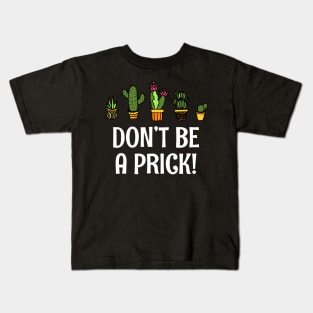 Funny Don't Be A Dick Succulent Prick Pun Cactus Quote Kids T-Shirt